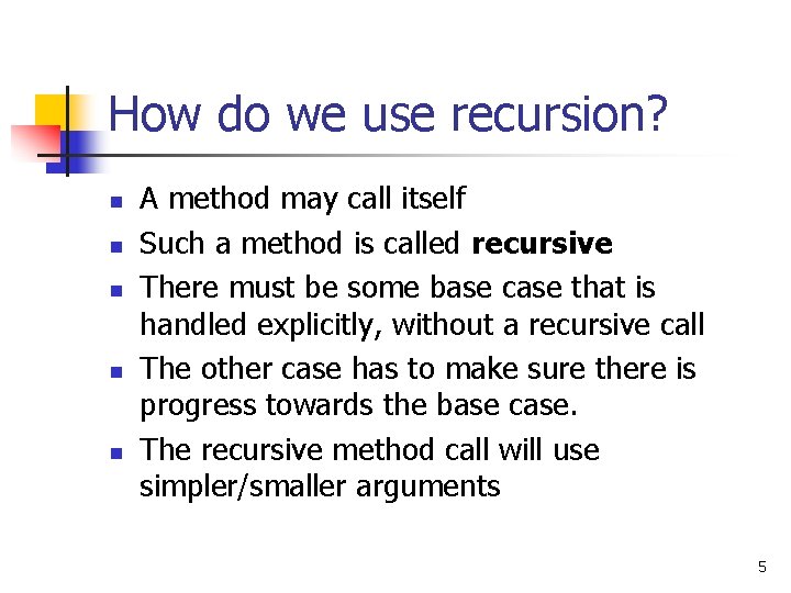 How do we use recursion? n n n A method may call itself Such