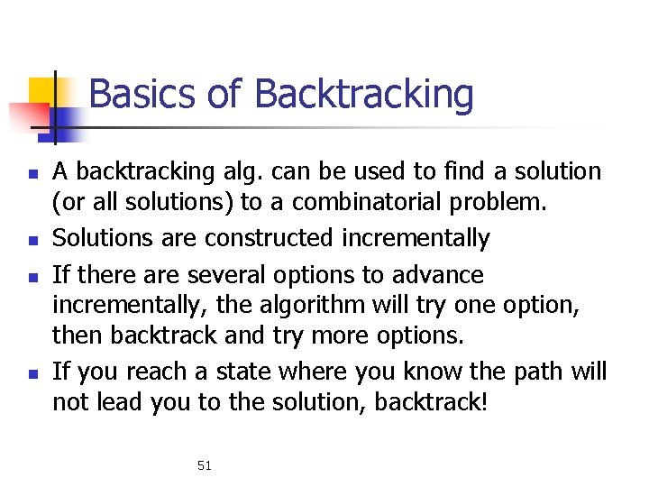 Basics of Backtracking n n A backtracking alg. can be used to find a