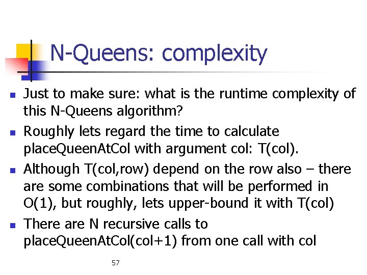 N-Queens: complexity n n Just to make sure: what is the runtime complexity of