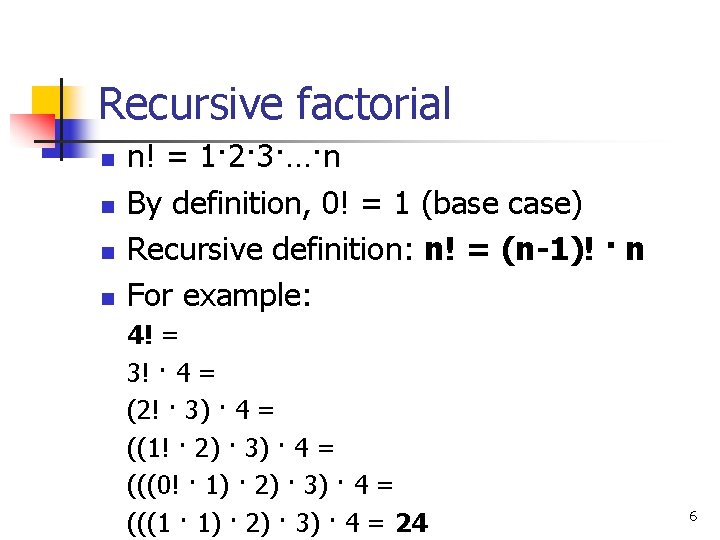 Recursive factorial n n n! = 1· 2· 3·…·n By definition, 0! = 1