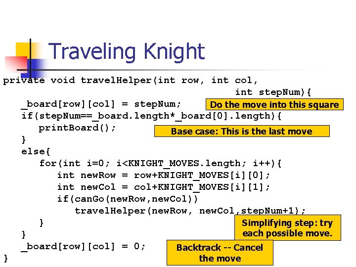 Traveling Knight private void travel. Helper(int row, int col, int step. Num){ _board[row][col] =