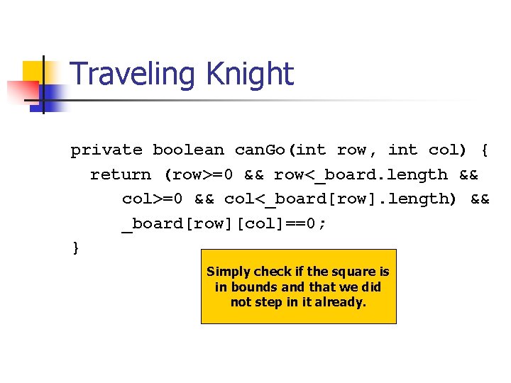 Traveling Knight private boolean can. Go(int row, int col) { return (row>=0 && row<_board.