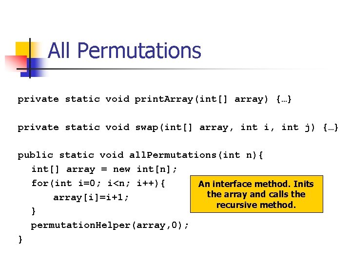 All Permutations private static void print. Array(int[] array) {…} private static void swap(int[] array,