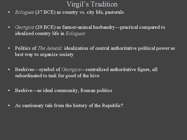 Virgil’s Tradition • Eclogues (37 BCE) as country vs. city life, pastorals • Georgics