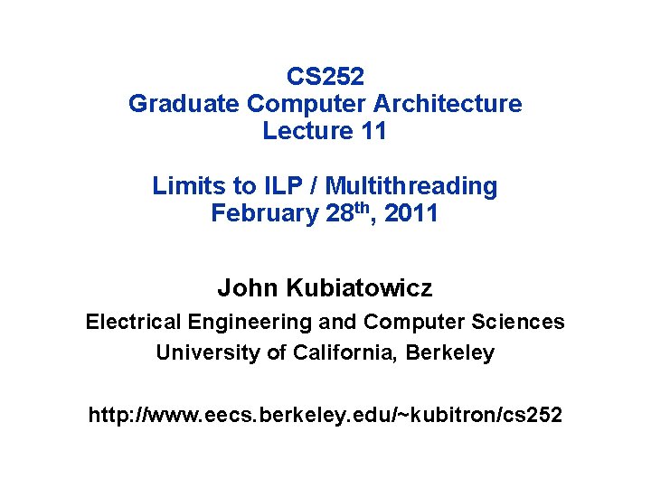 CS 252 Graduate Computer Architecture Lecture 11 Limits to ILP / Multithreading February 28