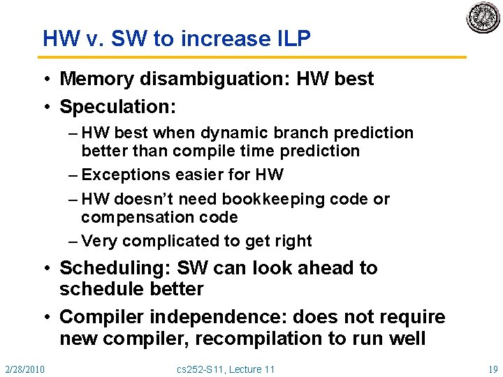 HW v. SW to increase ILP • Memory disambiguation: HW best • Speculation: –