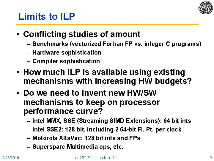 Limits to ILP • Conflicting studies of amount – Benchmarks (vectorized Fortran FP vs.