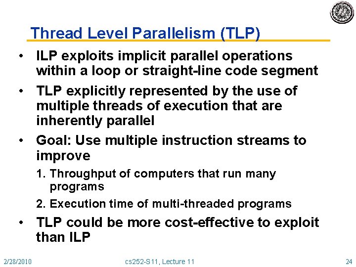 Thread Level Parallelism (TLP) • ILP exploits implicit parallel operations within a loop or