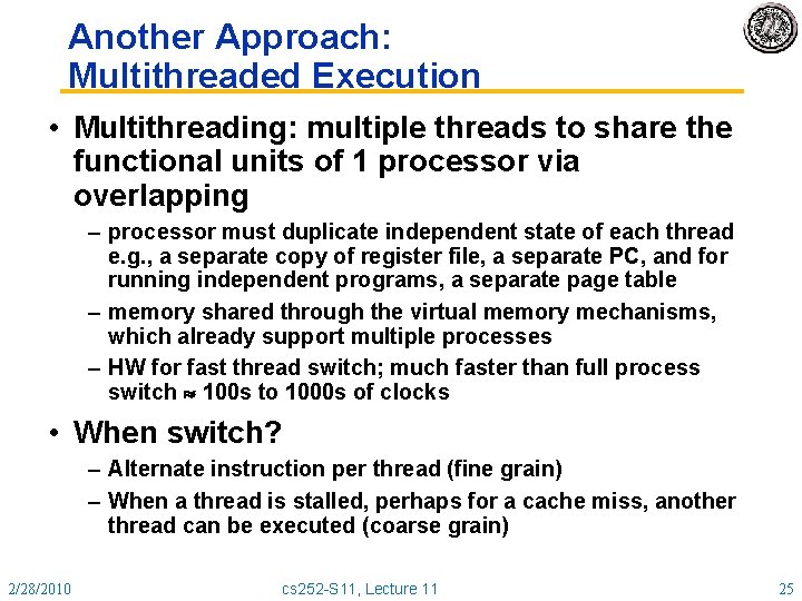 Another Approach: Multithreaded Execution • Multithreading: multiple threads to share the functional units of