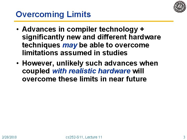 Overcoming Limits • Advances in compiler technology + significantly new and different hardware techniques