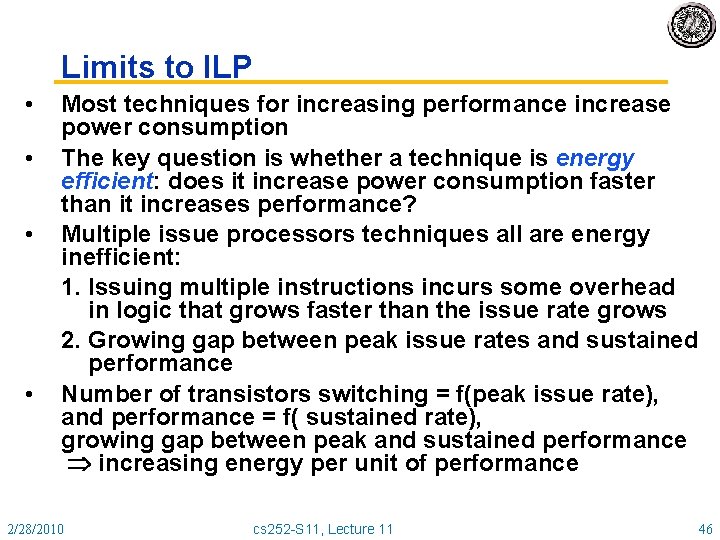 Limits to ILP • • Most techniques for increasing performance increase power consumption The