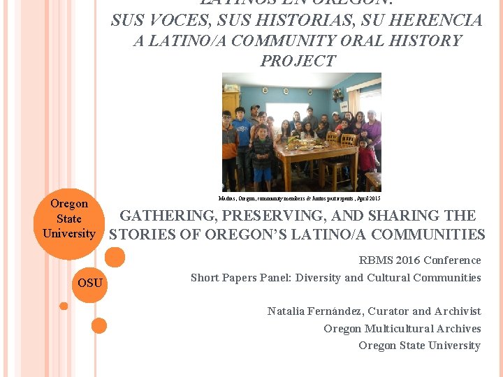 LATINOS EN OREGÓN: SUS VOCES, SUS HISTORIAS, SU HERENCIA A LATINO/A COMMUNITY ORAL HISTORY