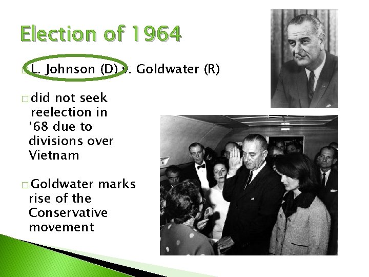 Election of 1964 � L. Johnson (D) v. Goldwater (R) � did not seek