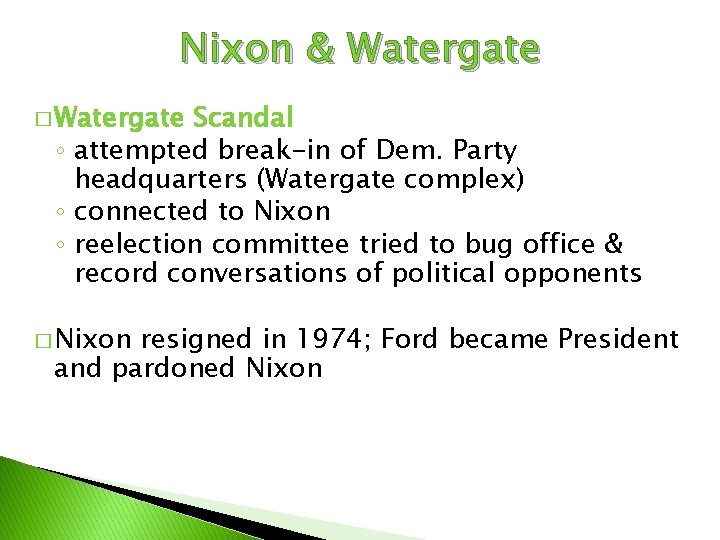 Nixon & Watergate � Watergate Scandal ◦ attempted break-in of Dem. Party headquarters (Watergate