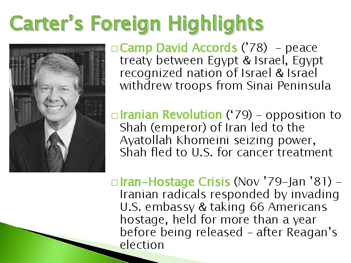 Carter’s Foreign Highlights � Camp David Accords (’ 78) - peace treaty between Egypt