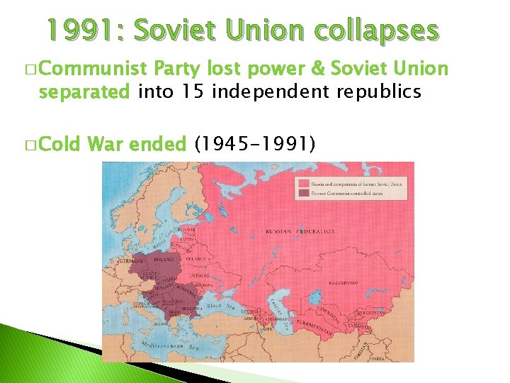 1991: Soviet Union collapses � Communist Party lost power & Soviet Union separated into