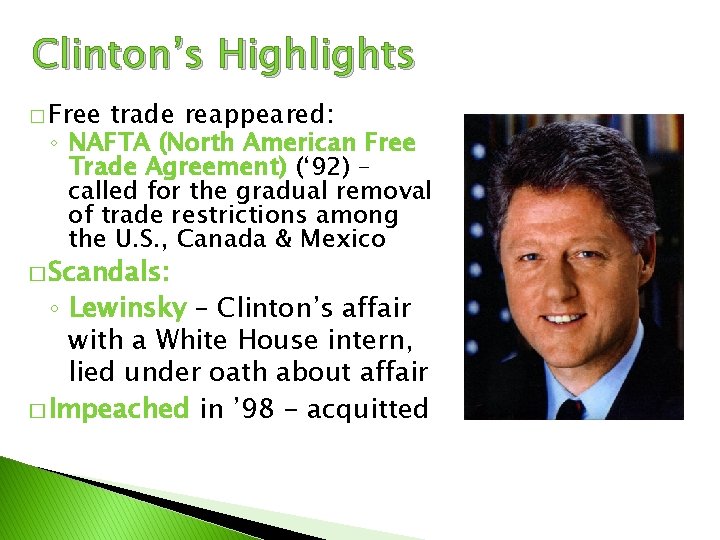 Clinton’s Highlights � Free trade reappeared: ◦ NAFTA (North American Free Trade Agreement) (‘