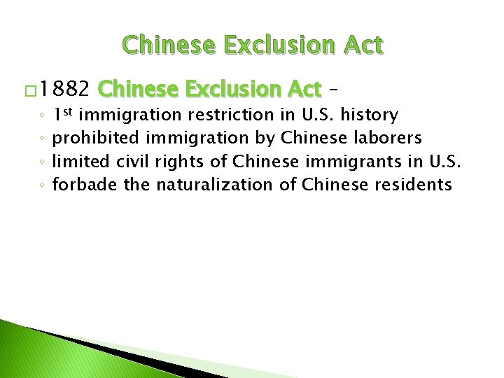 Chinese Exclusion Act � 1882 ◦ ◦ Chinese Exclusion Act – 1 st immigration