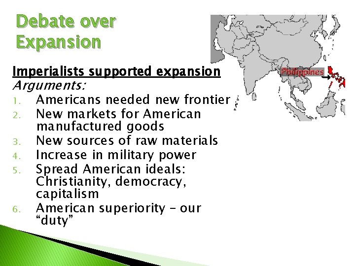 Debate over Expansion Imperialists supported expansion Arguments: 1. 2. 3. 4. 5. 6. Americans