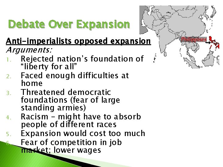 Debate Over Expansion Anti-imperialists opposed expansion Arguments: 1. 2. 3. 4. 5. 6. Rejected