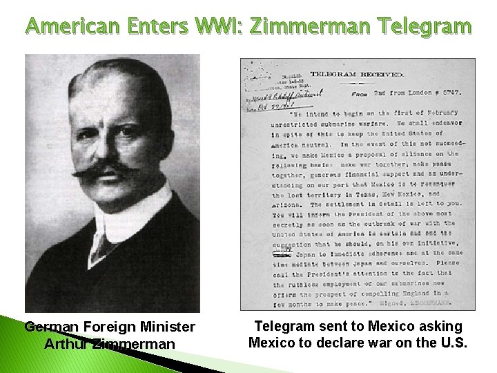 American Enters WWI: Zimmerman Telegram German Foreign Minister Arthur Zimmerman Telegram sent to Mexico