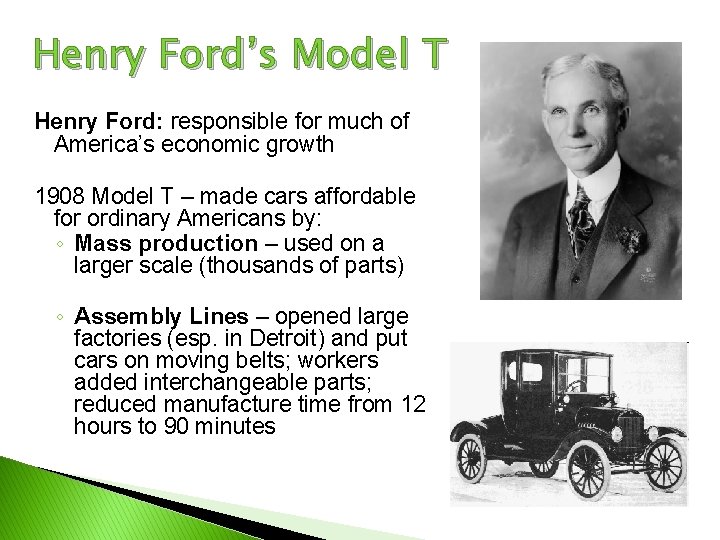 Henry Ford’s Model T Henry Ford: responsible for much of America’s economic growth 1908