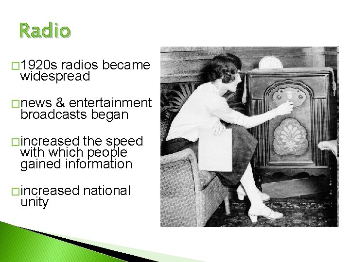 Radio � 1920 s radios became widespread � news & entertainment broadcasts began �