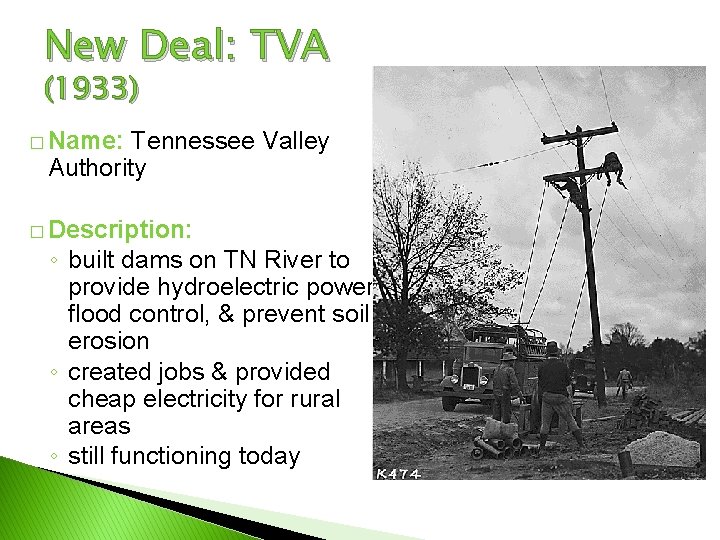 New Deal: TVA (1933) � Name: Tennessee Valley Authority � Description: ◦ built dams