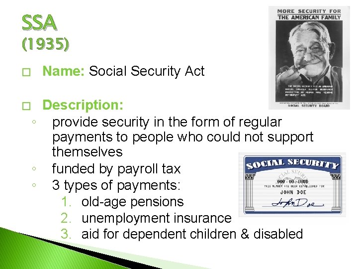 SSA (1935) � � Name: Social Security Act Description: ◦ provide security in the