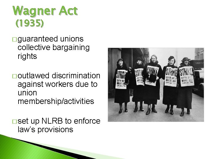 Wagner Act (1935) � guaranteed unions collective bargaining rights � outlawed discrimination against workers