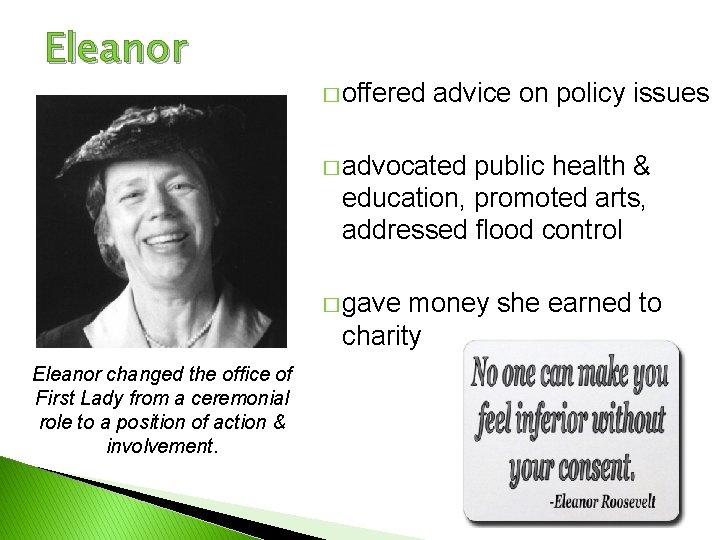 Eleanor � offered advice on policy issues � advocated public health & education, promoted