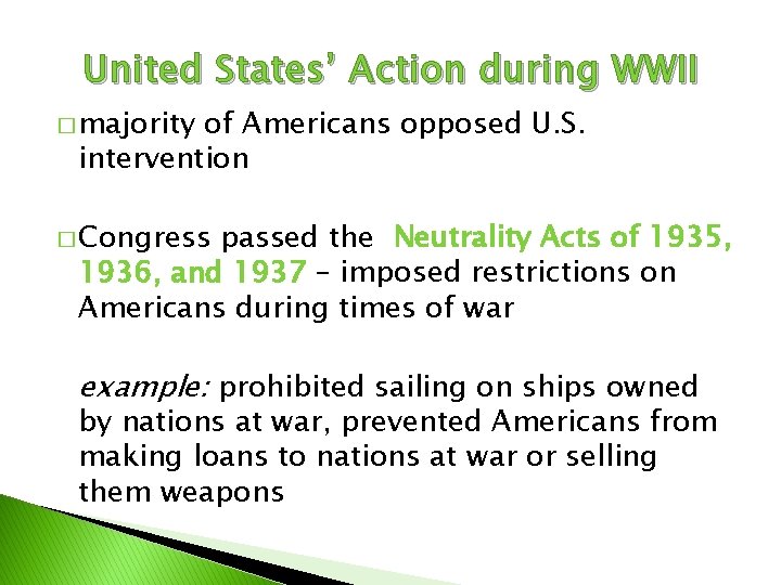 United States’ Action during WWII � majority of Americans opposed U. S. intervention �