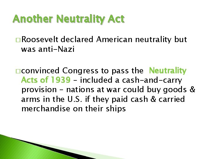 Another Neutrality Act � Roosevelt declared American neutrality but was anti-Nazi � convinced Congress