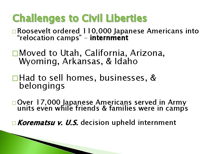 Challenges to Civil Liberties � Roosevelt ordered 110, 000 Japanese Americans into “relocation camps”