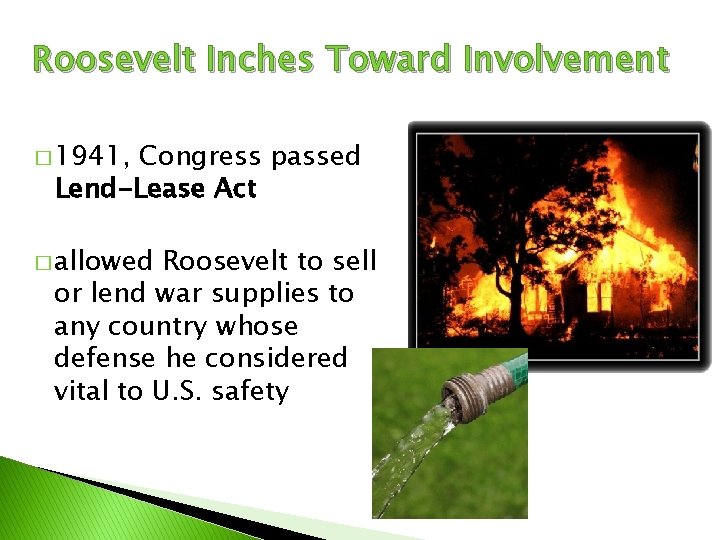 Roosevelt Inches Toward Involvement � 1941, Congress passed Lend-Lease Act � allowed Roosevelt to