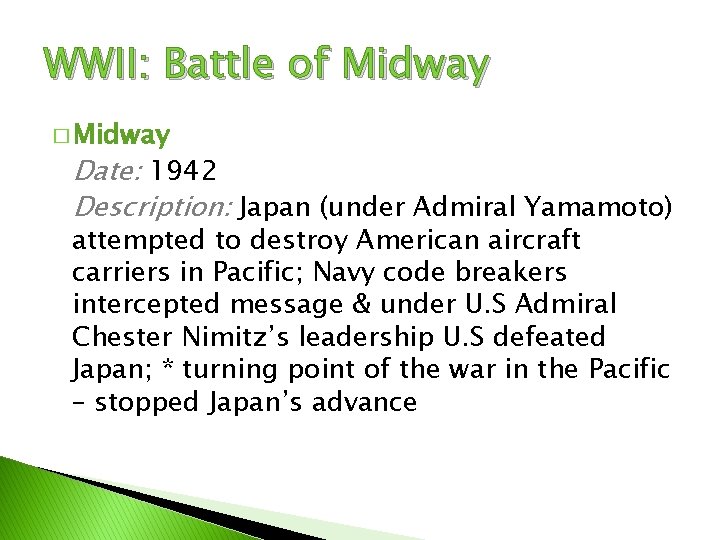 WWII: Battle of Midway � Midway Date: 1942 Description: Japan (under Admiral Yamamoto) attempted