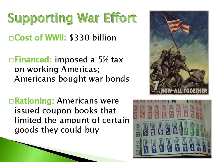 Supporting War Effort � Cost of WWII: $330 billion � Financed: imposed a 5%