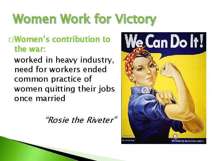Women Work for Victory � Women’s contribution to the war: worked in heavy industry,