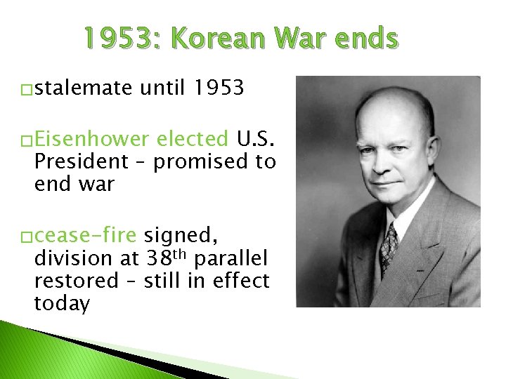 1953: Korean War ends �stalemate until 1953 �Eisenhower elected U. S. President – promised
