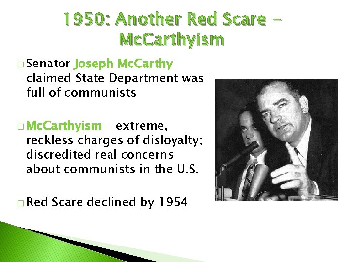 1950: Another Red Scare Mc. Carthyism � Senator Joseph Mc. Carthy claimed State Department