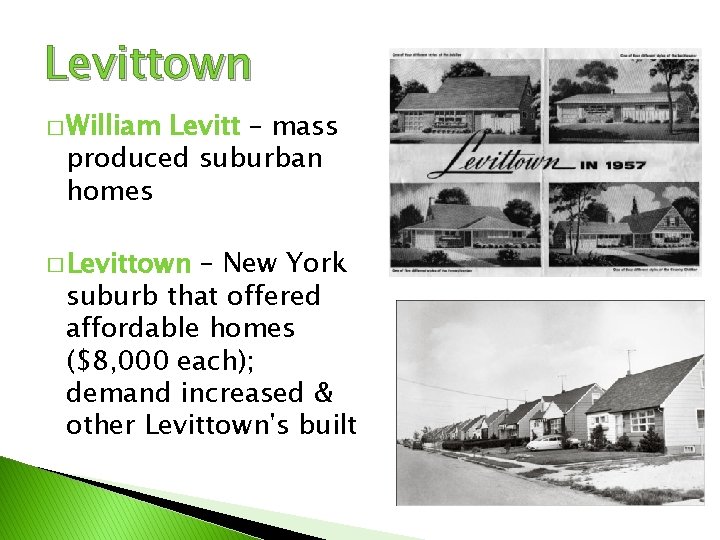 Levittown � William Levitt – mass produced suburban homes � Levittown – New York