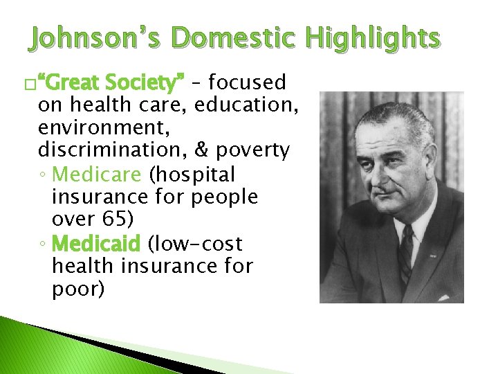 Johnson’s Domestic Highlights �“Great Society” – focused on health care, education, environment, discrimination, &