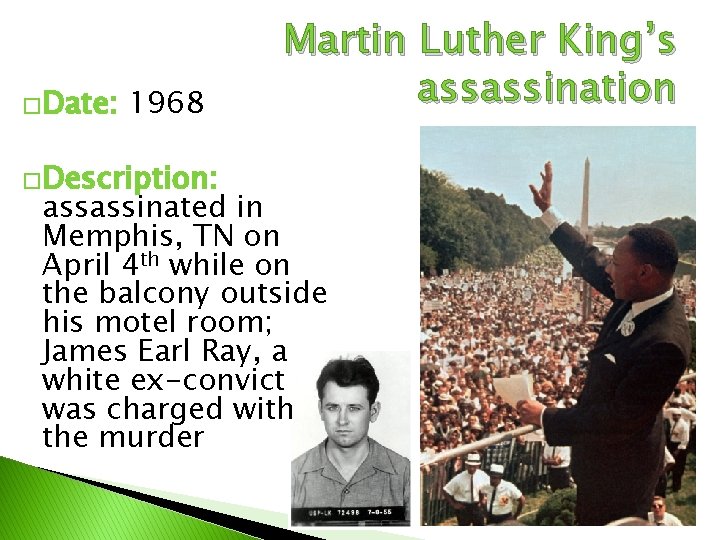 �Date: 1968 �Description: Martin Luther King’s assassination assassinated in Memphis, TN on April 4