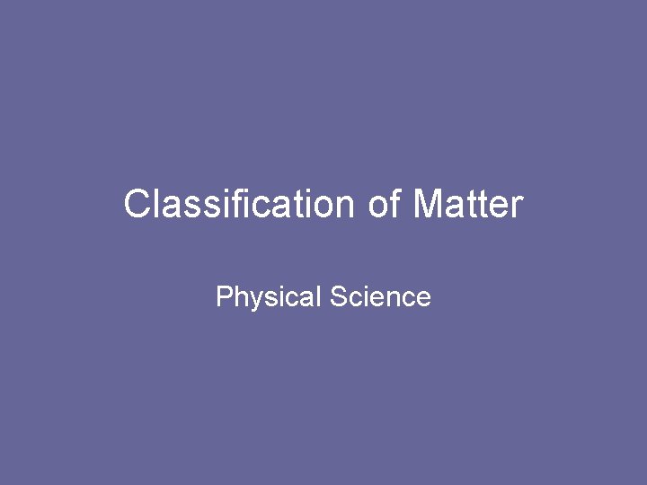 Classification of Matter Physical Science 