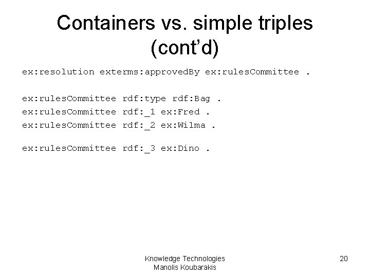 Containers vs. simple triples (cont’d) ex: resolution exterms: approved. By ex: rules. Committee rdf: