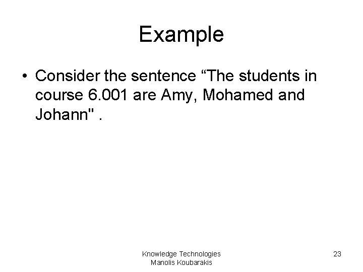 Example • Consider the sentence “The students in course 6. 001 are Amy, Mohamed