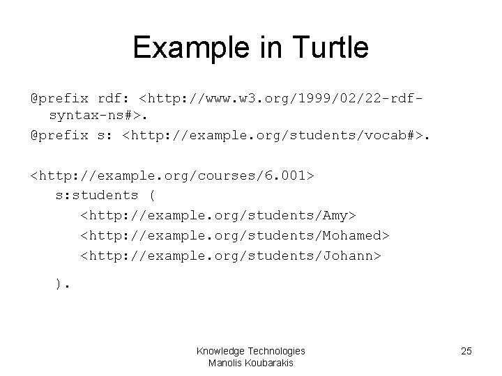 Example in Turtle @prefix rdf: <http: //www. w 3. org/1999/02/22 -rdfsyntax-ns#>. @prefix s: <http: