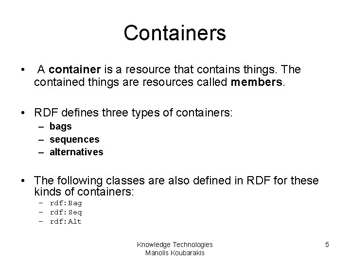 Containers • A container is a resource that contains things. The contained things are