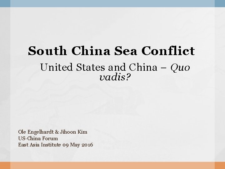 South China Sea Conflict United States and China – Quo vadis? Ole Engelhardt &