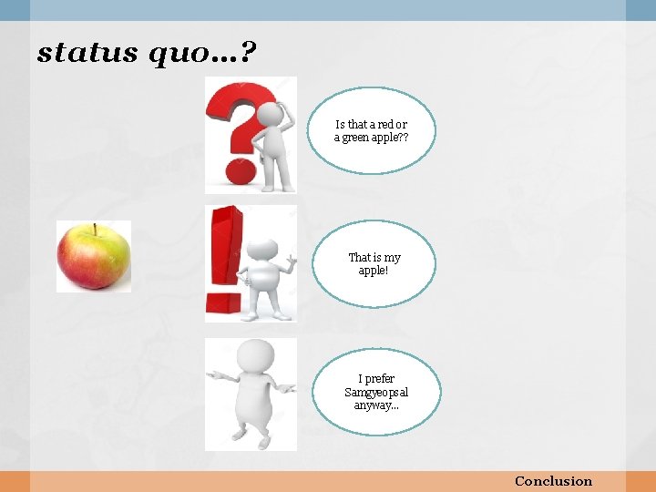 status quo…? Is that a red or a green apple? ? That is my